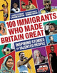 Book cover of: 100 Immigrants Who Made Britain Great. By: Louis Stewart