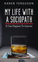 Book cover of: My Life With A Sociopath