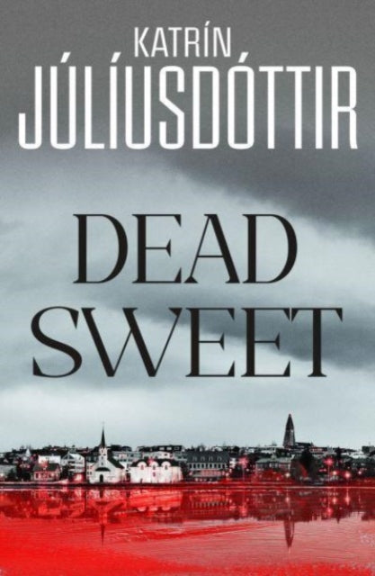 Book cover of: Dead Sweet. By: Katrín Júlíusdóttir