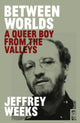 Book cover of: Between Worlds. By: Jeffrey WEEKS