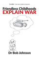 Book cover of: Friendless Childhoods Explain War. By: Bob Johnson