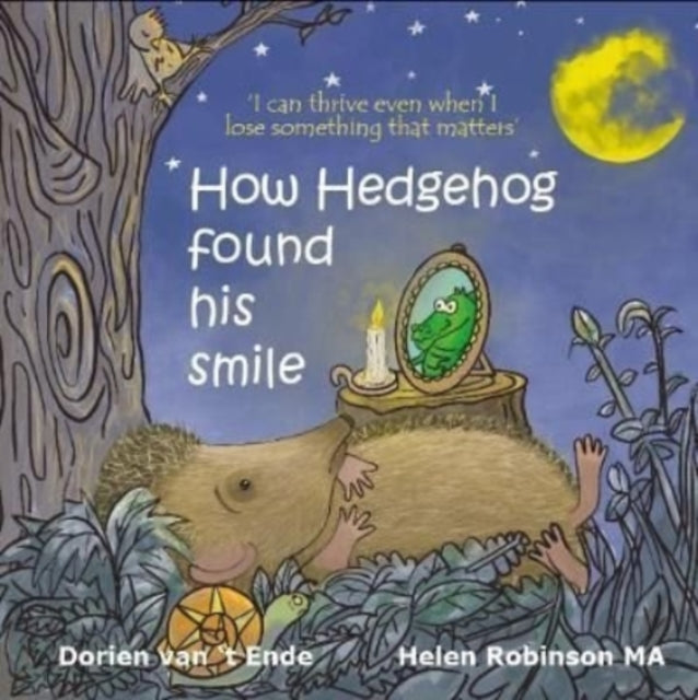 Book cover of: How Hedgehog found his smile. By: Dorien van 't Ende