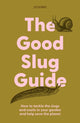 The Good Slug Guide, How to tackle the slugs and snails in your garden and help save the planet 9781914902253 Jo Kirby