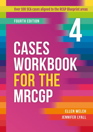 Cases Workbook for the MRCGP, fourth edition, Over 100 SCA cases aligned to the RCGP Blueprint areas