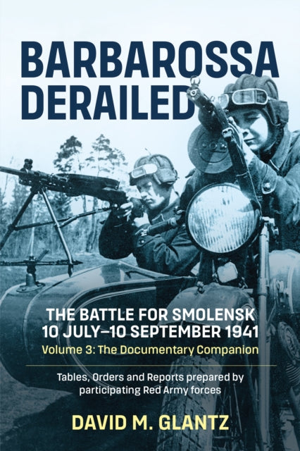 Book cover of: Barbarossa Derailed: The Battle for Smolensk 10 July-10 September 1941. By: David M. Glantz