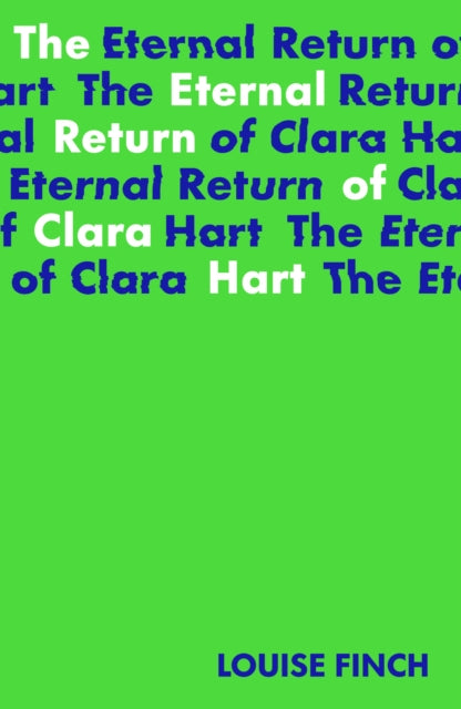 Book cover of: Eternal Return of Clara Hart: Shortlisted for the 2023 Yoto Carnegie Medal for Writing. By: Louise Finch