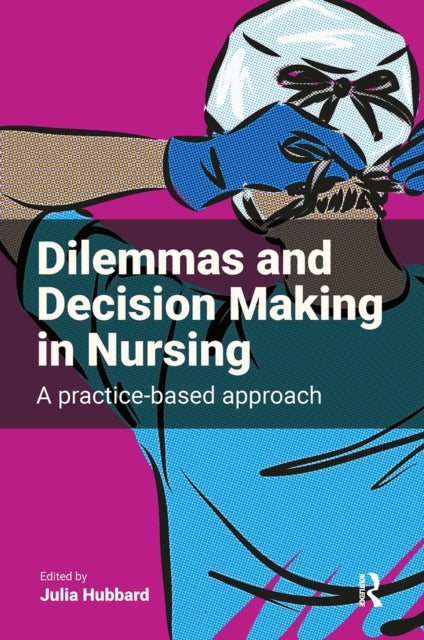 Book cover of: Dilemmas and Decision Making in Nursing. By: Julia Hubbard