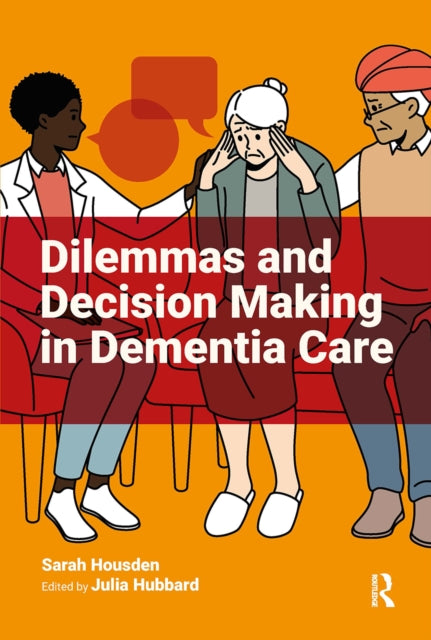 Book cover of: Dilemmas and Decision Making in Dementia Care. By: Sarah Housden