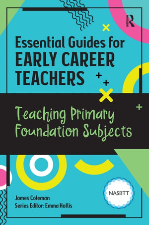 Essential Guides for Early Career Teachers: Teaching Primary Foundation Subjects