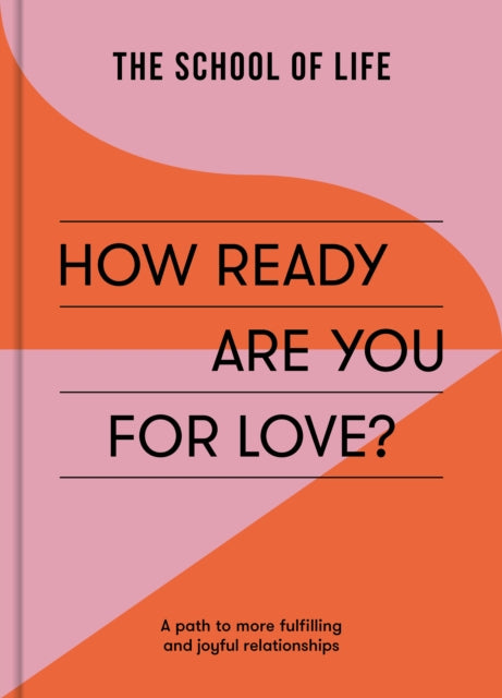 Book cover of: How Ready Are You For Love?. By: The School of Life