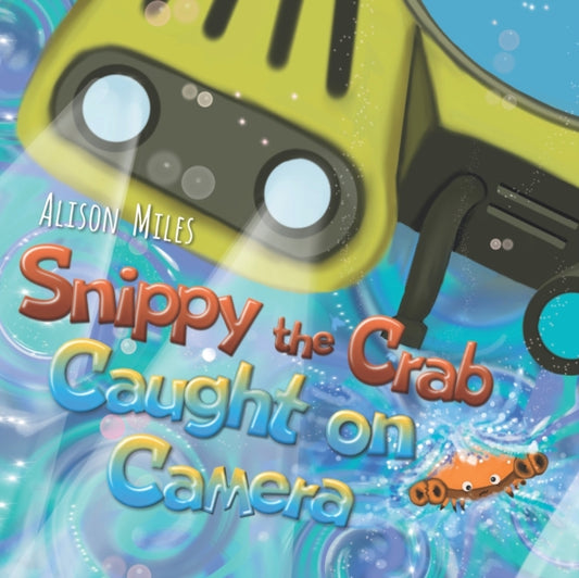Book cover of: Snippy The Crab - Caught on Camera!