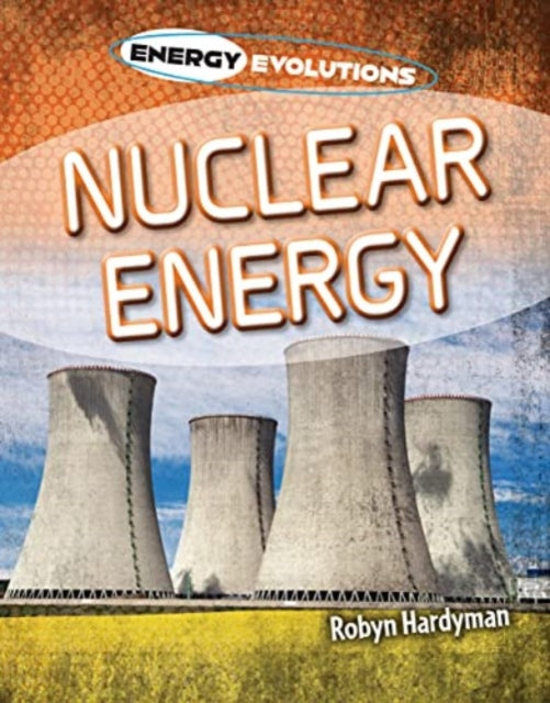 Book cover of: Nuclear Energy. By: Robyn Hardyman