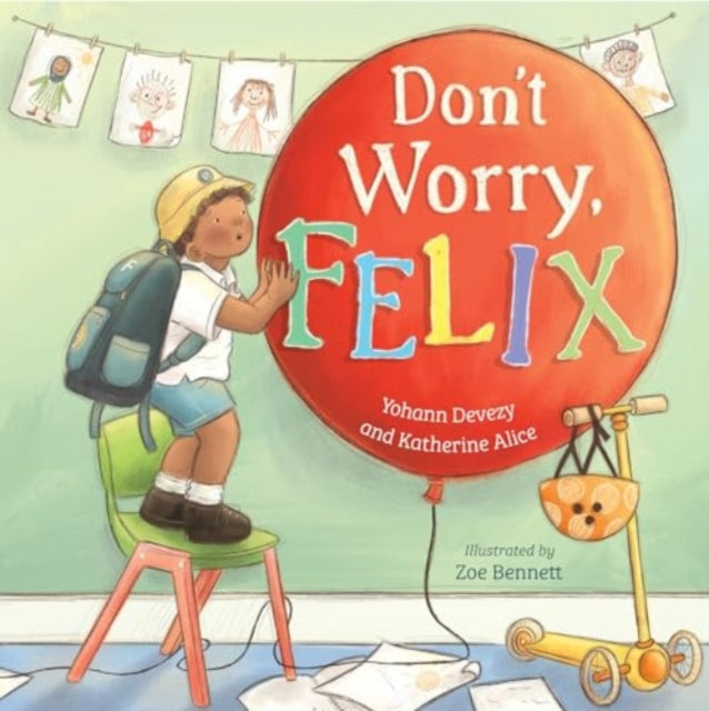 Book cover of: Don't Worry, Felix. By: Yohann Devezy; Katharine Alice; Zoe Benn