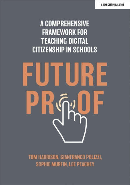 Book cover of: Futureproof: A comprehensive framework for teaching digital citizenship in schools. By: Tom Harrison