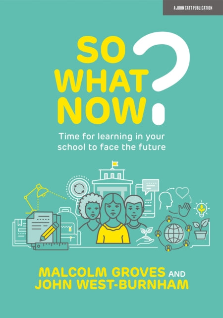 Book cover of: So What Now? Time for learning in your school to face the future. By: Malcolm Groves
