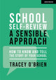 Book cover of: School self-review – a sensible approach: How to know and tell the story of your school. By: Tracey O'Brien