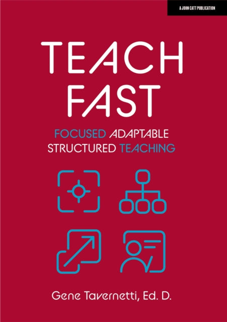 Book cover of: Teach Fast: Focused Adaptable Structured Teaching. By: Gene Tavernetti