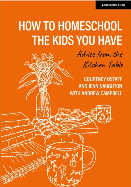 Book cover of: How to homeschool the kids you have: Advice from the kitchen table. By: Courtney Ostaff