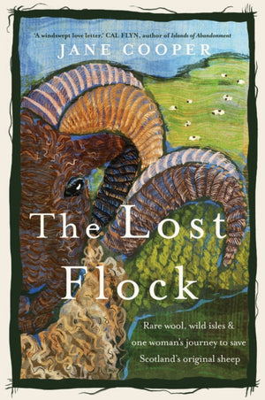 Lost Flock, Rare Wool, Wild Isles and One Woman’s Journey to Save Scotland’s Original Sheep