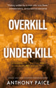 Book cover of: Overkill or Under-kill. By: Anthony Paice