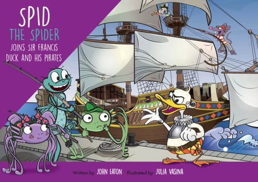 Spid the Spider Joins Sir Francis Duck and his Pirates 9781915376183 John Eaton