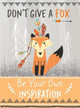 Book cover of: Don't Give a Fox - Be Your Own Inspiration Quote Book
