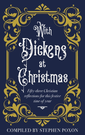 With Dickens at Christmas, 52 Daily Readings for Christians for this festive season of year