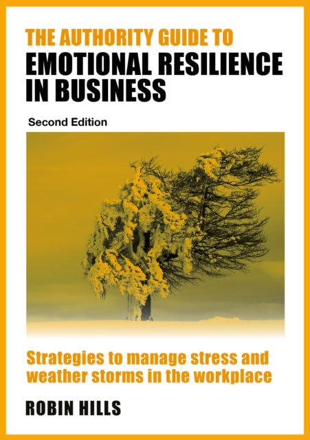 Book cover of: Authority Guide to Emotional Resilience in Business (Second Edition). By: Robin Hills