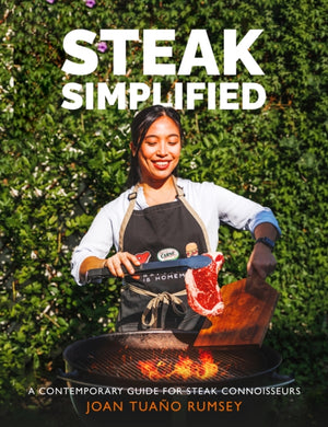 Steak Simplified, A Contemporary Guide for Steak Connoisseurs