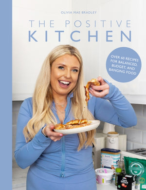 Positive Kitchen, Over 60 Recipes for Balanced, Budget, and Banging Food