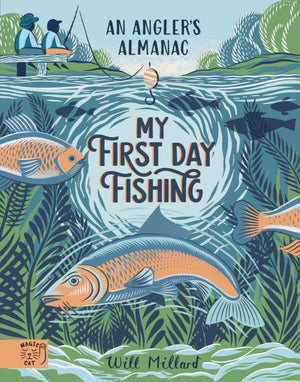 My First Day Fishing, An Angler's Almanac; with a foreword from Jeremy Wade
