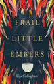 Book cover of: Frail Little Embers. By: Fija Callaghan