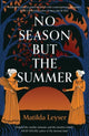 No Season but the Summer 9781915590190 Matilda Leyser