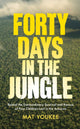 Forty Days in the Jungle, Behind the Extraordinary Survival and Rescue of Four Children Lost in the Amazon 9781915590794 Mat Youkee