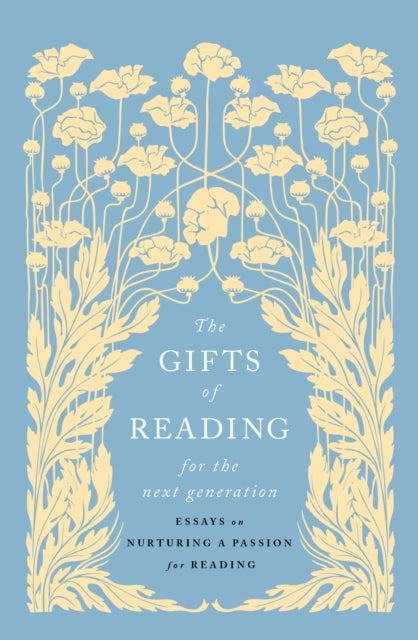 Gifts of Reading for the Next Generation, Essays on Nurturing a Passion for Reading