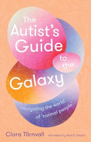 Autist’s Guide to the Galaxy, navigating the world of ‘normal people’