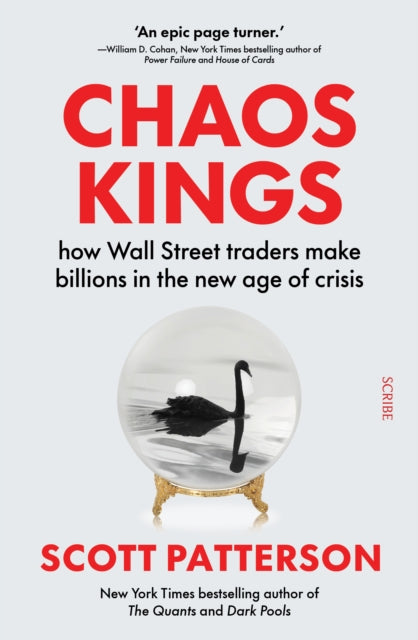 Chaos Kings, how Wall Street traders make billions in the new age of crisis