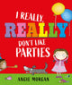 Book cover of: I Really, Really Don't Like Parties