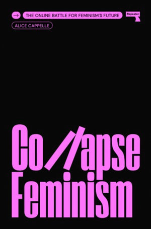 Collapse Feminism, The Online Battle for Feminism's Future