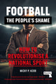 Book cover of: Football, the People's Shame. By: Micky Kerr