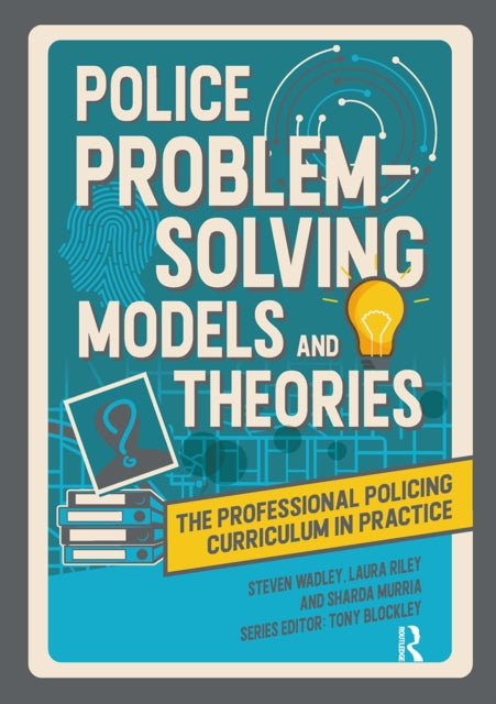Book cover of: Police Problem Solving Models and Theories. By: Steve Wadley