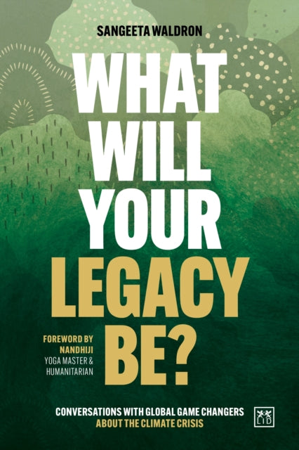 Book cover of: What Will Your Legacy Be?. By: Sangeeta Waldron