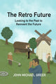 Book cover of: Retro Future. By: John Michael Greer