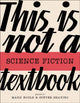 Book cover of: This Is Not A Science Fiction Textbook. By: Mark Bould
