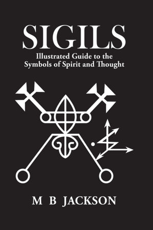 Sigils, Illustrated Guide to The Symbols of Spirit and Thought