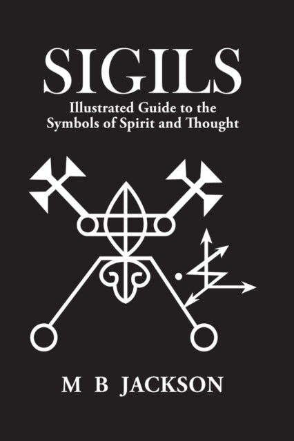 Sigils, Illustrated Guide to The Symbols of Spirit and Thought