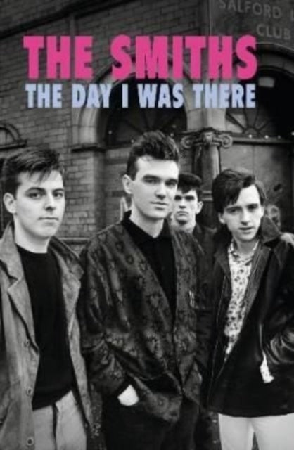 Book cover of: Smiths - The Day I Was There