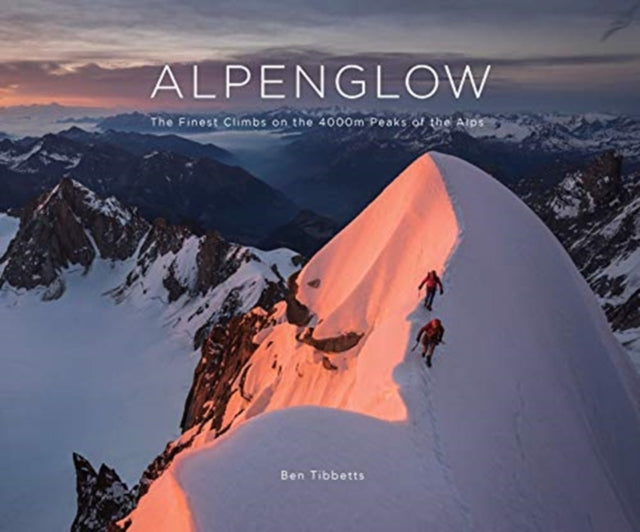 Book cover of: ALPENGLOW - THE FINEST CLIMBS ON THE 4000M PEAKS OF THE ALPS