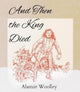 Book cover of: And Then The King Died