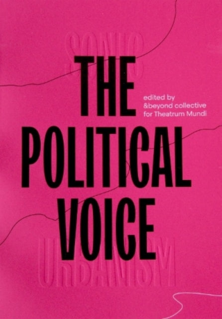 Book cover of: Sonic Urbanism: the Political Voice. By: &beyond (Organisation) Staff